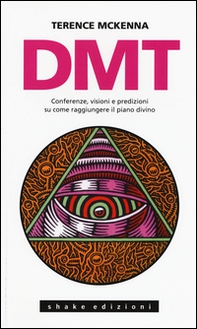DMT. Conferenze, visioni e predizioni su come raggiungere il piano divino - Librerie.coop