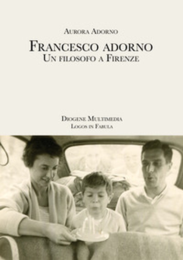 Francesco Adorno. Un filosofo a Firenze - Librerie.coop Francesco Adorno. Un filosofo a Firenze - Librerie.coop