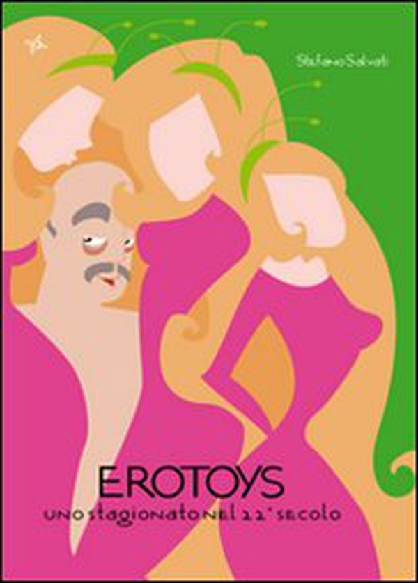 Erotoys. Uno stagionato nel 22° secolo - Librerie.coop Erotoys. Uno stagionato nel 22° secolo - Librerie.coop