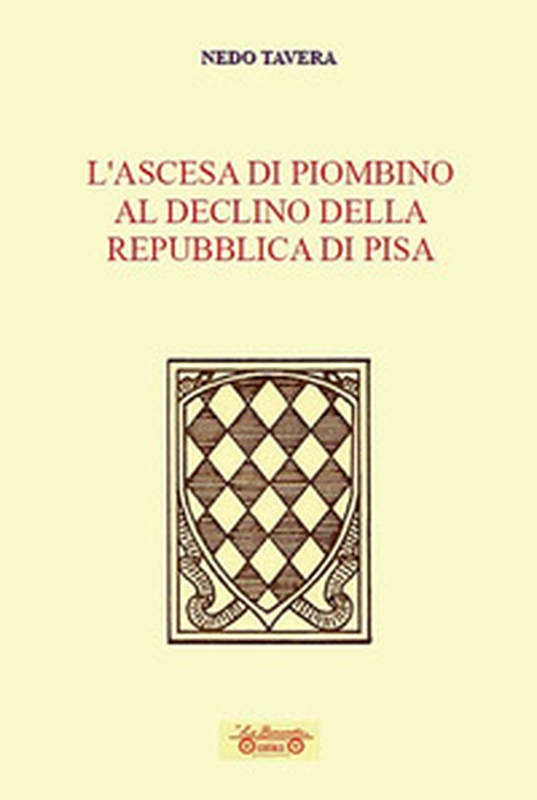 L'ascesa di Piombino al declino della Repubblica di Pisa - Librerie.coop L'ascesa di Piombino al declino della Repubblica di Pisa - Librerie.coop
