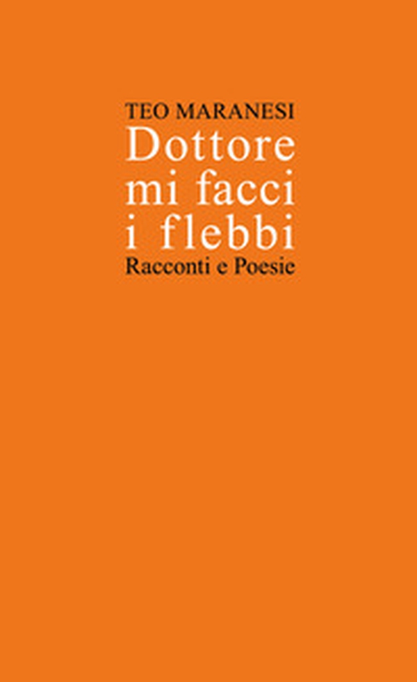 Dottore mi facci i flebbi. Racconti e poesie - Librerie.coop Dottore mi facci i flebbi. Racconti e poesie - Librerie.coop