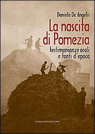 La nascita di Pomezia. Testimonianze orali e fonti d'epoca - Librerie.coop