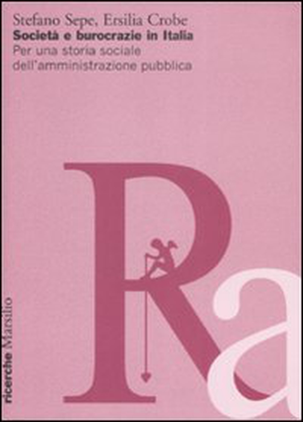 Società e burocrazie in Italia. Per una storia sociale dell'amministrazione pubblica - Librerie.coop Società e burocrazie in Italia. Per una storia sociale dell'amministrazione pubblica - Librerie.coop