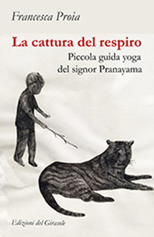 La cattura del respiro. Piccola guida yoga del signor Pranayama - Librerie.coop La cattura del respiro. Piccola guida yoga del signor Pranayama - Librerie.coop