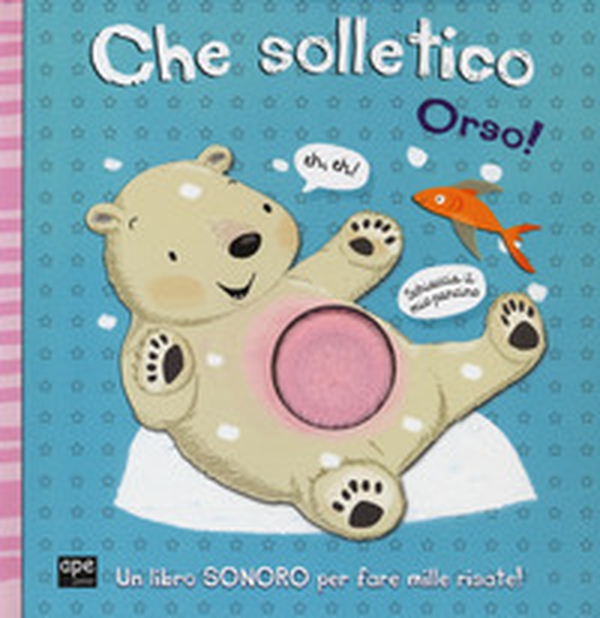 Che solletico Orso! Libro sonoro - Librerie.coop Che solletico Orso! Libro sonoro - Librerie.coop