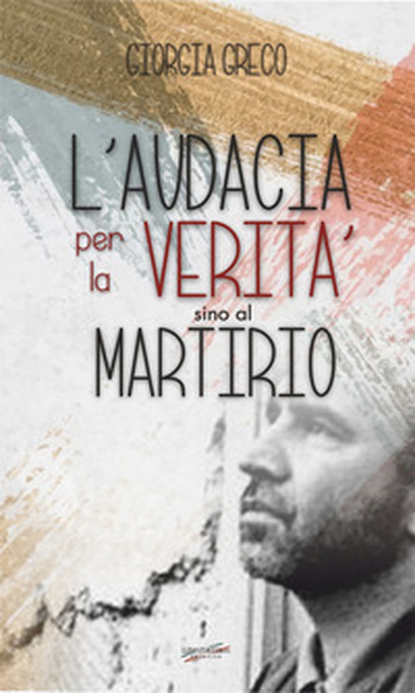 L'audacia per la verità sino al martirio - Librerie.coop L'audacia per la verità sino al martirio - Librerie.coop