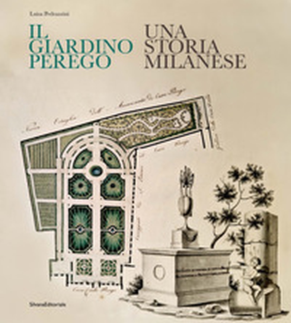 Il giardino Perego. Una storia milanese - Librerie.coop Il giardino Perego. Una storia milanese - Librerie.coop