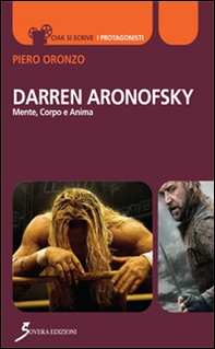 Darren Aronofsky. Mente, corpo e anima - Librerie.coop