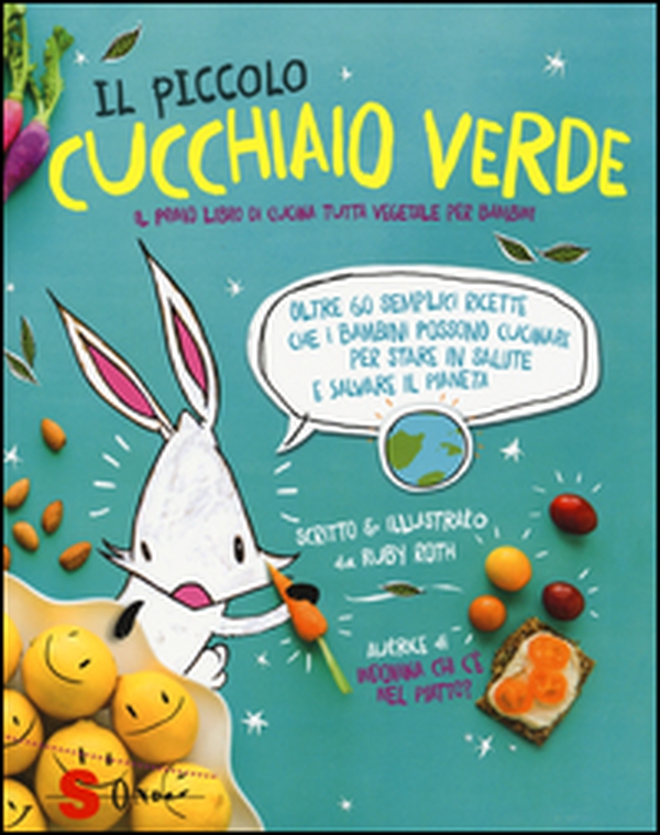 Il piccolo cucchiaio verde. Il primo libro di cucina tutta vegetale per bambini - Librerie.coop Il piccolo cucchiaio verde. Il primo libro di cucina tutta vegetale per bambini - Librerie.coop
