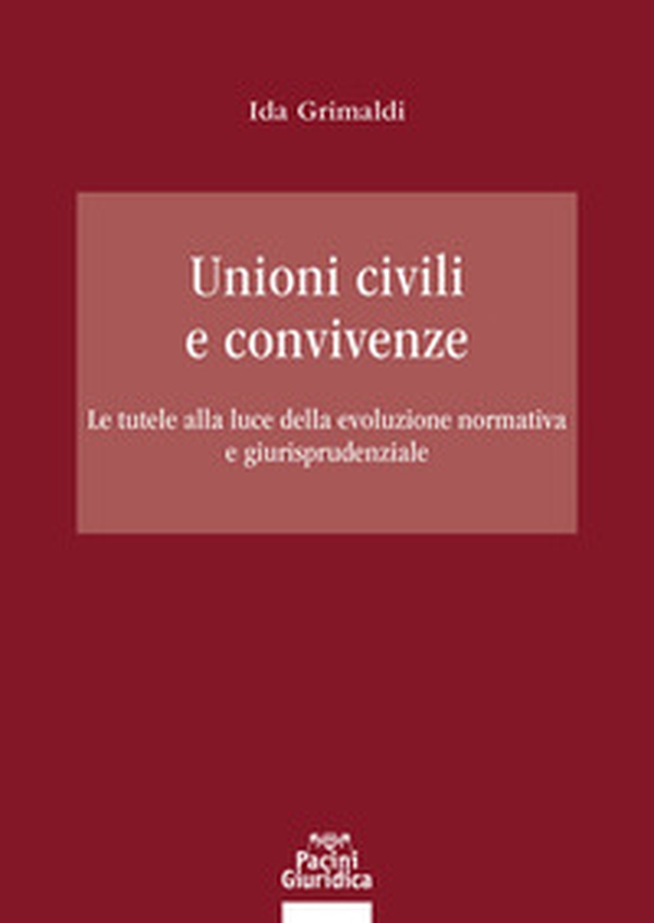 Unioni civili e convivenze. Le tutele alla luce della evoluzione normativa e giurisprudenziale - Librerie.coop Unioni civili e convivenze. Le tutele alla luce della evoluzione normativa e giurisprudenziale - Librerie.coop