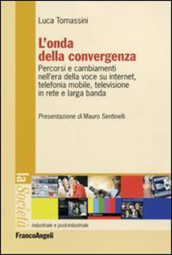 L'onda della convergenza. Percorsi e cambiamenti della voce su internet, telefonia mobile, televisione in rete e larga banda - Librerie.coop L'onda della convergenza. Percorsi e cambiamenti della voce su internet, telefonia mobile, televisione in rete e larga banda - Librerie.coop