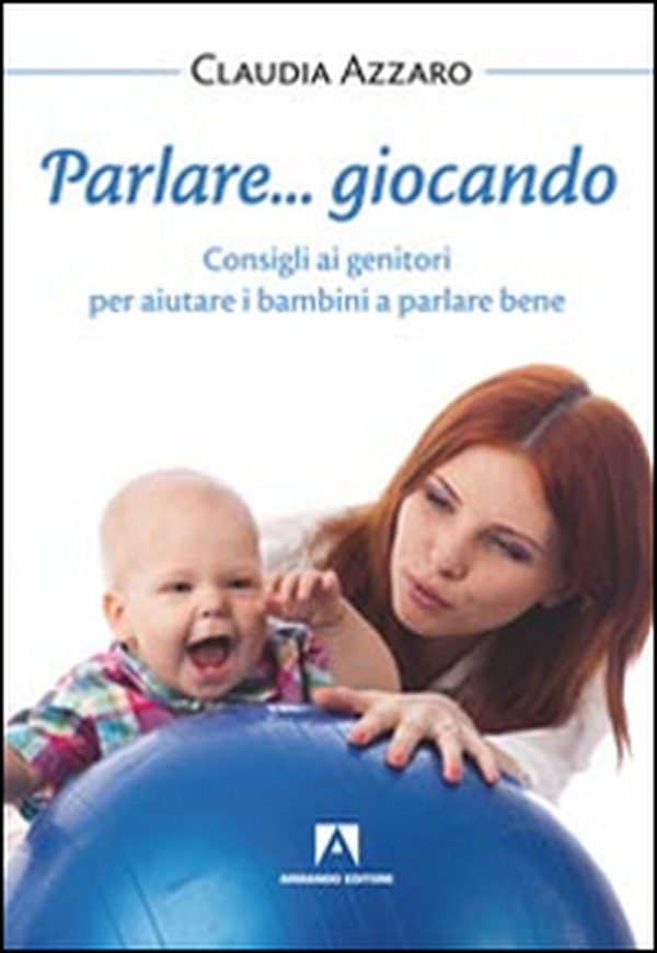 Parlare... giocando! Consigli ai genitori per aiutare i bambini a parlare bene - Librerie.coop Parlare... giocando! Consigli ai genitori per aiutare i bambini a parlare bene - Librerie.coop