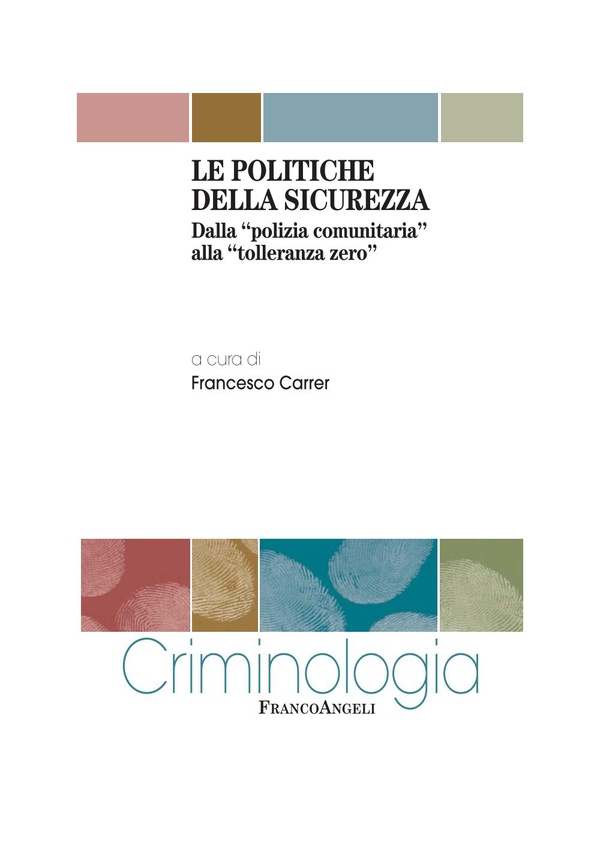 Le politiche della sicurezza. Dalla "polizia comunitaria" alla "tolleranza zero" - Librerie.coop Le politiche della sicurezza. Dalla "polizia comunitaria" alla "tolleranza zero" - Librerie.coop