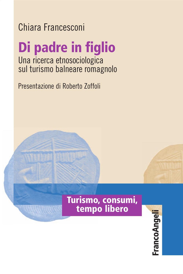 Di padre in figlio. Una ricerca etnosociologica sul turismo balneare romagnolo - Librerie.coop Di padre in figlio. Una ricerca etnosociologica sul turismo balneare romagnolo - Librerie.coop