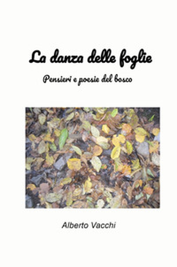 La danza delle foglie. Pensieri e poesie del bosco - Librerie.coop La danza delle foglie. Pensieri e poesie del bosco - Librerie.coop