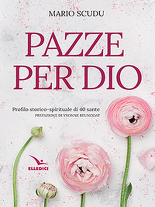 Pazze per Dio. Profilo storico-spirituale di 40 sante - Librerie.coop Pazze per Dio. Profilo storico-spirituale di 40 sante - Librerie.coop