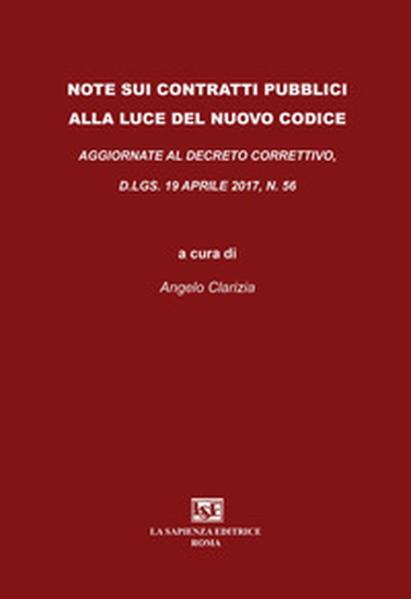 Note sui contratti pubblici alla luce del nuovo codice. Aggiornate al Decreto Correttivo D.LGS. 19 aprile 2017, N. 56 - Librerie.coop Note sui contratti pubblici alla luce del nuovo codice. Aggiornate al Decreto Correttivo D.LGS. 19 aprile 2017, N. 56 - Librerie.coop