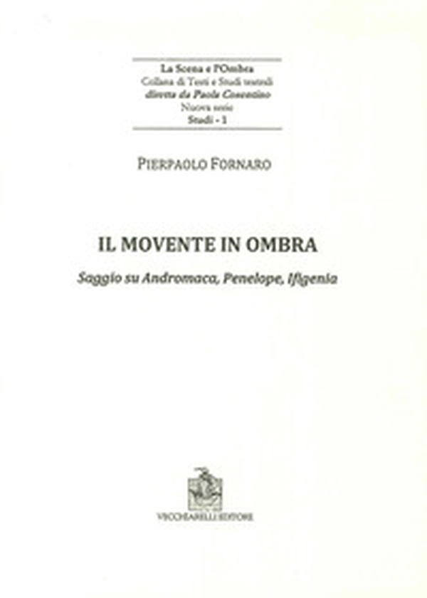 Il movente in ombra. Saggio su Andromaca, Penelope, Ificenia - Librerie.coop Il movente in ombra. Saggio su Andromaca, Penelope, Ificenia - Librerie.coop