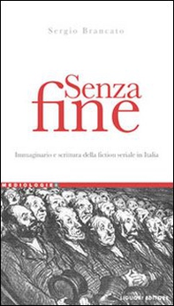 Senza fine. Immaginario e scrittura della fiction seriale in italia - Librerie.coop