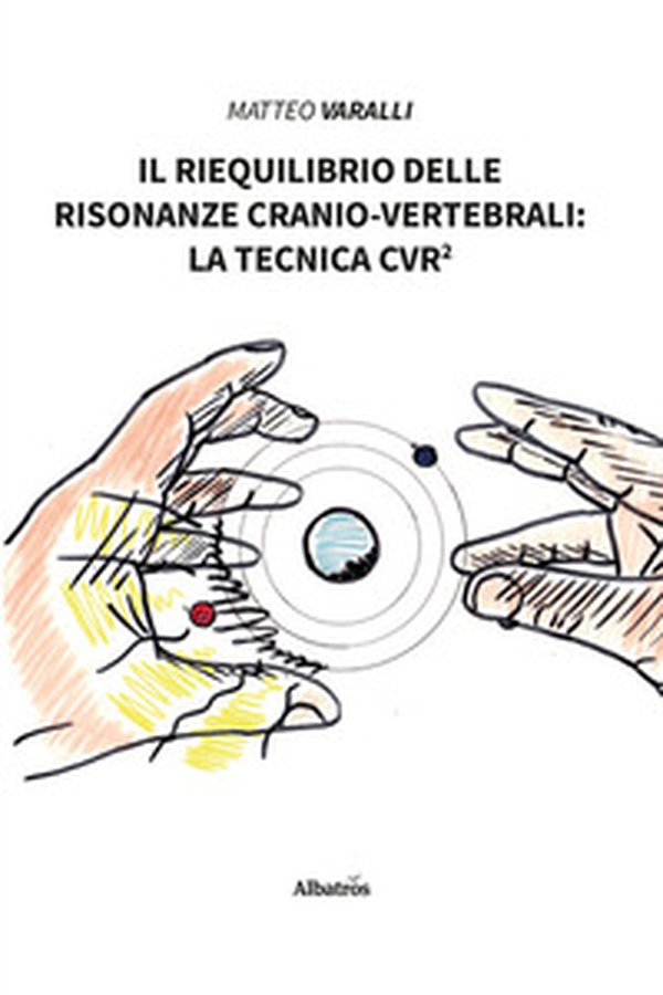 Il riequilibrio delle risonanze cranio-vertebrali: la tecnica CVR² - Librerie.coop Il riequilibrio delle risonanze cranio-vertebrali: la tecnica CVR² - Librerie.coop