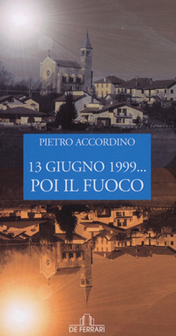 13 giugno 1999... poi il fuoco - Librerie.coop 13 giugno 1999... poi il fuoco - Librerie.coop