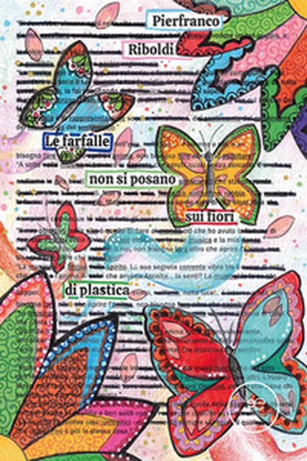 Le farfalle non si posano sui fiori di plastica - Librerie.coop Le farfalle non si posano sui fiori di plastica - Librerie.coop