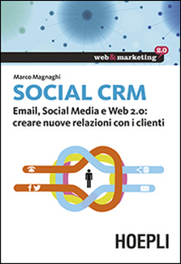 Social CRM. Email, Social Media e Web 2.0. Creare nuove relazioni con i clienti - Librerie.coop Social CRM. Email, Social Media e Web 2.0. Creare nuove relazioni con i clienti - Librerie.coop