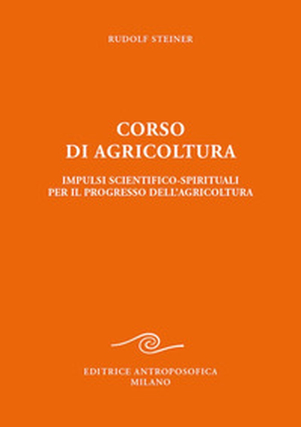 Corso di agricoltura. Impulsi scientifico-spirituali per il progresso dell'agricoltura - Librerie.coop Corso di agricoltura. Impulsi scientifico-spirituali per il progresso dell'agricoltura - Librerie.coop