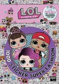 1000 sticker super fashion. L.O.L. Surprise! - Librerie.coop