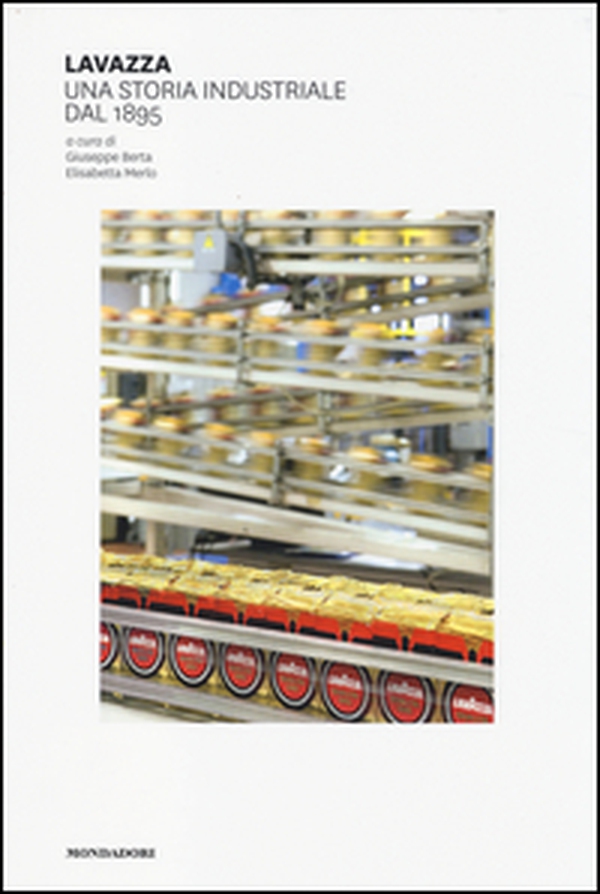 Lavazza. Una storia industriale dal 1895 - Librerie.coop Lavazza. Una storia industriale dal 1895 - Librerie.coop