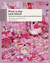 Pink is the new black. Stereotipi di genere nella scuola dell'infanzia - Librerie.coop