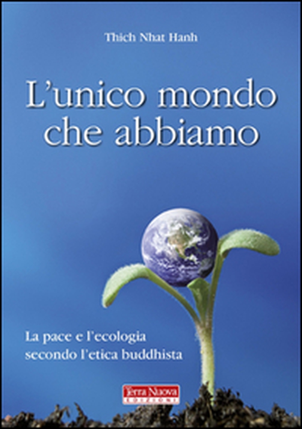 L'unico mondo che abbiamo. La pace e l'ecologia secondo l'etica buddhista - Librerie.coop L'unico mondo che abbiamo. La pace e l'ecologia secondo l'etica buddhista - Librerie.coop