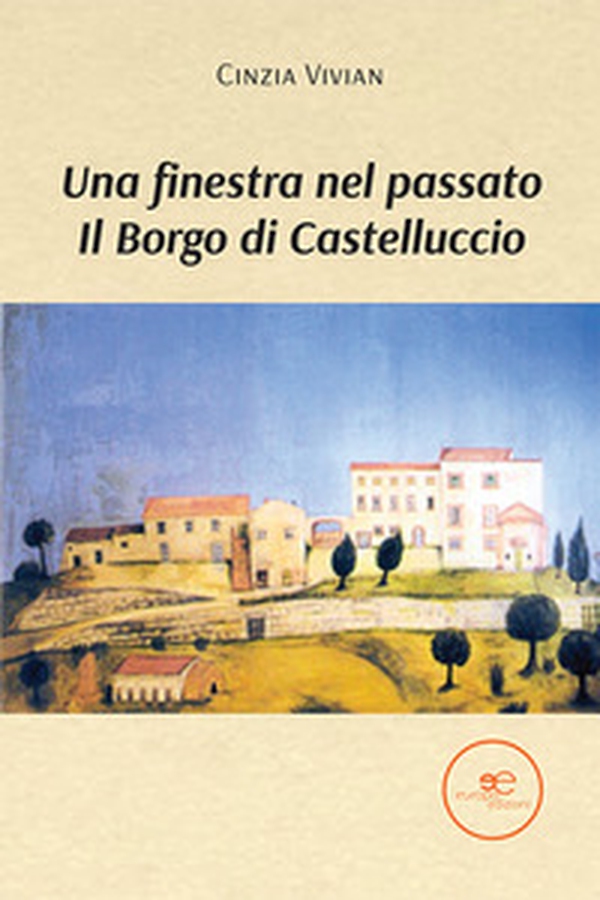Una finestra nel passato. Il Borgo di Castelluccio - Librerie.coop Una finestra nel passato. Il Borgo di Castelluccio - Librerie.coop