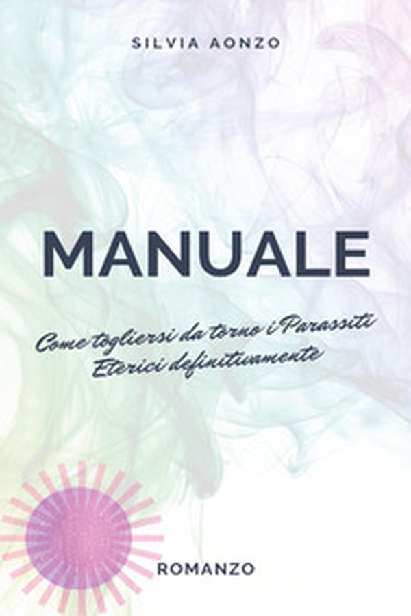 Come togliersi da torno i parassiti eterici definitivamente. Manuale - Librerie.coop Come togliersi da torno i parassiti eterici definitivamente. Manuale - Librerie.coop