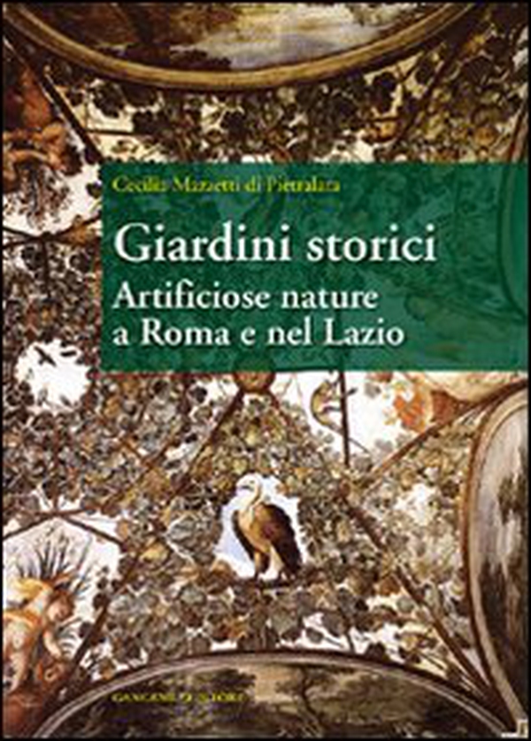 Giardini storici. Artificiose nature a Roma e nel Lazio - Librerie.coop Giardini storici. Artificiose nature a Roma e nel Lazio - Librerie.coop