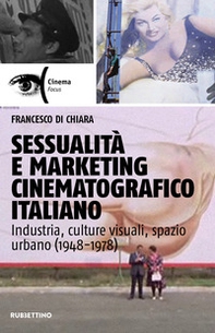 Sessualità e marketing cinematografico italiano. Industria, culture visuali, spazio urbano (1948-1978) - Librerie.coop