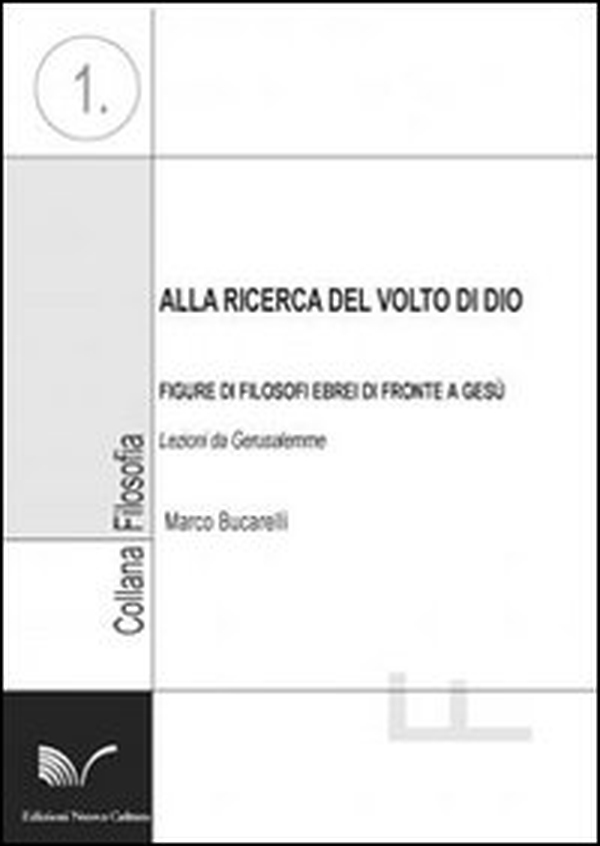 Alla ricerca del volto di Dio. Figure di filosofi ebrei di fronte a Gesù. Lezioni da Gerusalemme - Librerie.coop Alla ricerca del volto di Dio. Figure di filosofi ebrei di fronte a Gesù. Lezioni da Gerusalemme - Librerie.coop