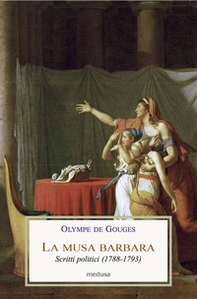 La musa barbara. Scritti politici (1788-1793) - Librerie.coop
