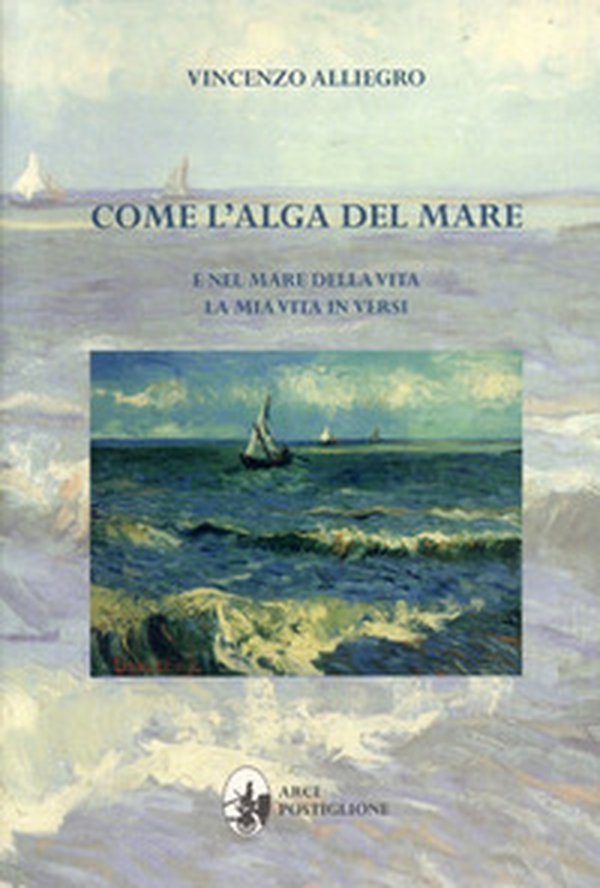 Come l'alga del mare. E nel mare della vita. La mia vita in versi - Librerie.coop Come l'alga del mare. E nel mare della vita. La mia vita in versi - Librerie.coop