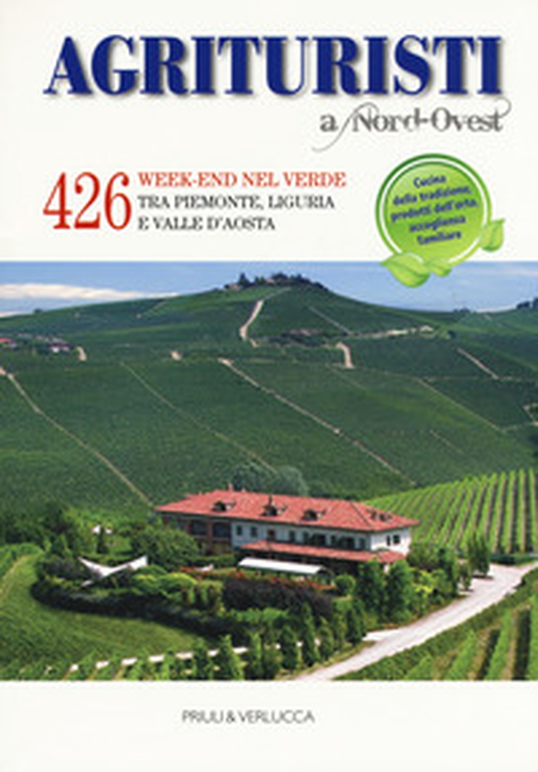 Agriturismi A Nord-Ovest. 426 week-end nel verde tra Piemonte, Liguria e Valle d'Aosta - Librerie.coop Agriturismi A Nord-Ovest. 426 week-end nel verde tra Piemonte, Liguria e Valle d'Aosta - Librerie.coop