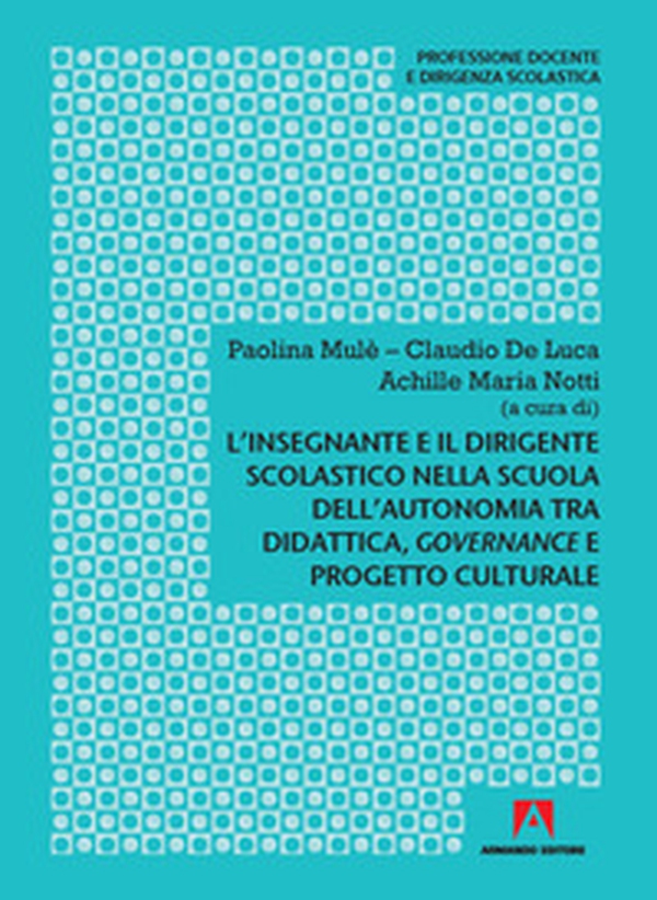 L'insegnante e il dirigente scolastico nella scuola dell'autonomia tra didattica, governance e progetto culturale - Librerie.coop L'insegnante e il dirigente scolastico nella scuola dell'autonomia tra didattica, governance e progetto culturale - Librerie.coop