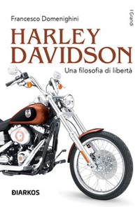 Harley Davidson. Una filosofia di libertà - Librerie.coop