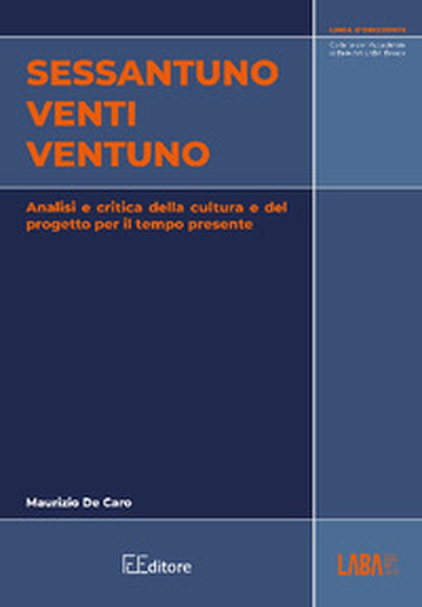 Sessantuno venti ventuno. Analisi e critica della cultura e del progetto per il tempo presente - Librerie.coop Sessantuno venti ventuno. Analisi e critica della cultura e del progetto per il tempo presente - Librerie.coop
