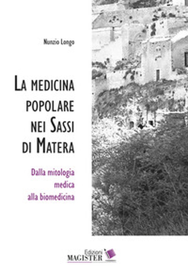 La medicina popolare nei Sassi di Matera. Dalla mitologia medica alla biomedicina - Librerie.coop La medicina popolare nei Sassi di Matera. Dalla mitologia medica alla biomedicina - Librerie.coop