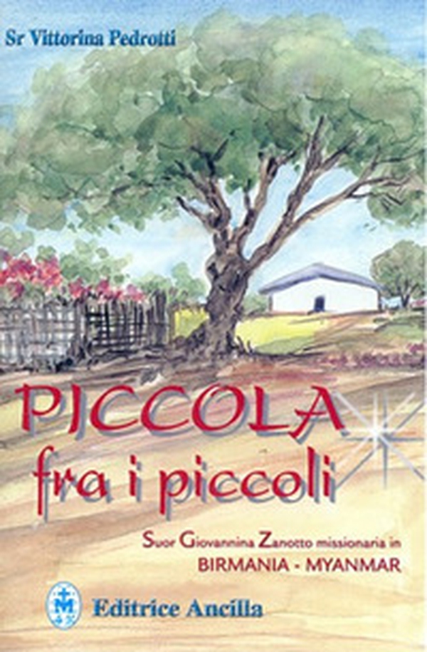Piccola fra i piccoli. Suor Giovannina Zanotto missionaria in Birmania-Myanmar - Librerie.coop Piccola fra i piccoli. Suor Giovannina Zanotto missionaria in Birmania-Myanmar - Librerie.coop