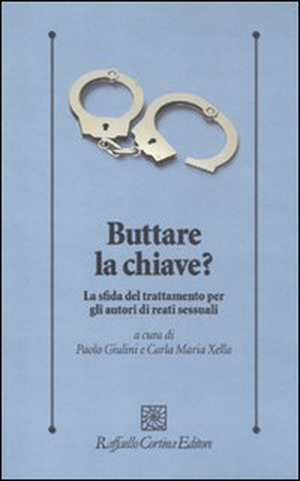 Buttare la chiave? La sfida del trattamento per gli autori di reati sessuali - Librerie.coop Buttare la chiave? La sfida del trattamento per gli autori di reati sessuali - Librerie.coop