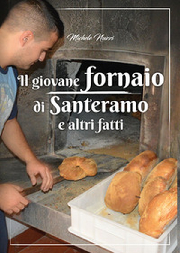 Il giovane fornaio di Santeramo e altri fatti - Librerie.coop Il giovane fornaio di Santeramo e altri fatti - Librerie.coop