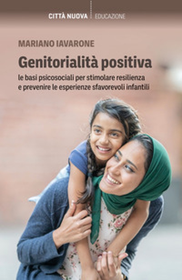 Genitorialità positiva. Le basi psicosociali per stimolare resilienza e prevenire le esperienze sfavorevoli infantili - Librerie.coop Genitorialità positiva. Le basi psicosociali per stimolare resilienza e prevenire le esperienze sfavorevoli infantili - Librerie.coop