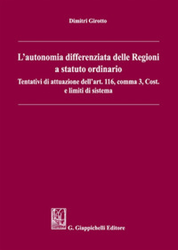 L'autonomia differenziata delle Regioni a statuto ordinario. Tentativi di attuazione dell'art.116, comma 3, Cost. e limiti di sistema - Librerie.coop L'autonomia differenziata delle Regioni a statuto ordinario. Tentativi di attuazione dell'art.116, comma 3, Cost. e limiti di sistema - Librerie.coop