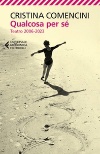 Qualcosa per sé. Teatro 2006-2023 - Librerie.coop